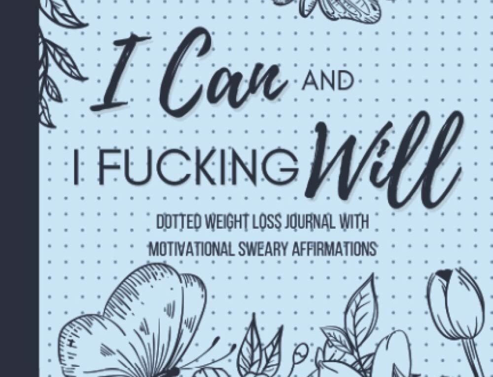 I Can and I Fucking Will — Dotted Weight Loss Journal With…